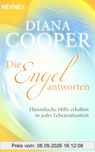 Die Engel antworten: Himmlische Hilfe erhalten in jeder Lebenssituation