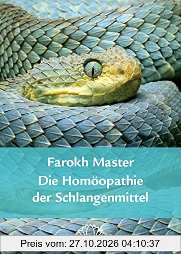Die Homöopathie der Schlangenmittel: Ein umfassendes Kompendium der wichtigsten 22 Schlangenmittel mit Prüfungen, Leitsymptomen und Fällen