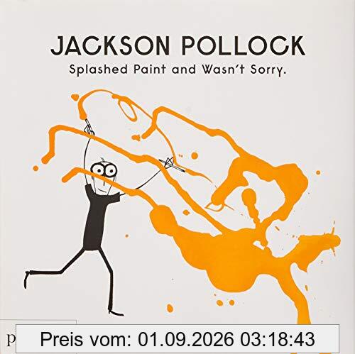 Jackson Pollock splashed paint and wasn't sorry