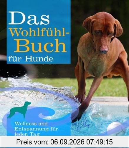 Das Wohlfühlbuch für Hunde: Wellness und Entspannung für jeden Tag