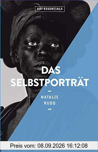 Das Selbstportrait (ART ESSENTIALS): Eine komplette Übersicht mit über 100 Bildern - von den Anfängen der Kunst bis heute