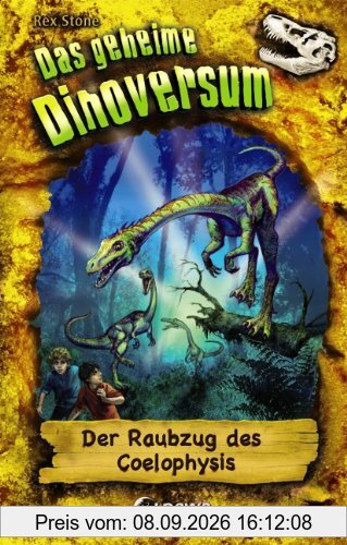Das geheime Dinoversum 16. Der Raubzug des Coelophysis