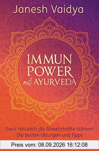 Immunpower mit Ayurveda: Ganz natürlich die Abwehrkräfte stärken: Die besten Übungen und Tipps