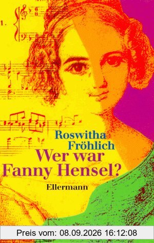 Wer war Fanny Hensel? - Auf den Spuren von Fanny Mendelssohn