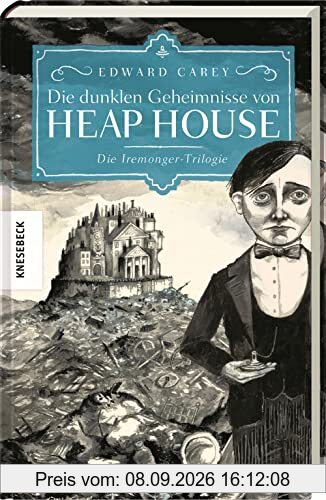 Die dunklen Geheimnisse von Heap House: Die Iremonger-Trilogie. Band 1
