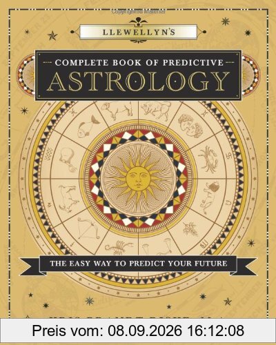 Llewellyn's Complete Book of Predictive Astrology: The Easy Way to Predict Your Future