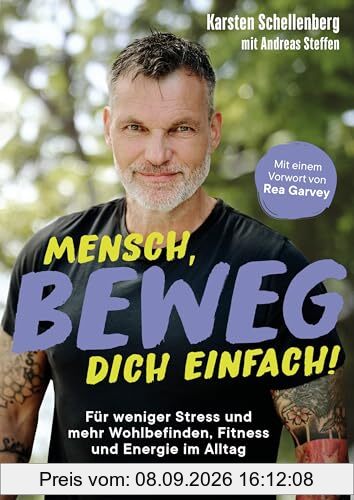 Mensch, beweg dich einfach!: Für weniger Stress und mehr Wohlbefinden, Fitness und Energie im Alltag - mit einem Vorwort von Rea Garvey