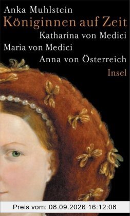 Königinnen auf Zeit: Katharina von Medici, Maria von Medici, Anna von Österreich