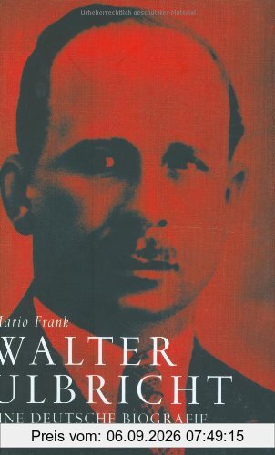 Walter Ulbricht: Eine deutsche Biografie