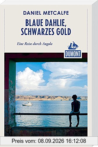 DuMont Reiseabenteuer Blaue Dahlie, schwarzes Gold: Eine Reise durch Angola