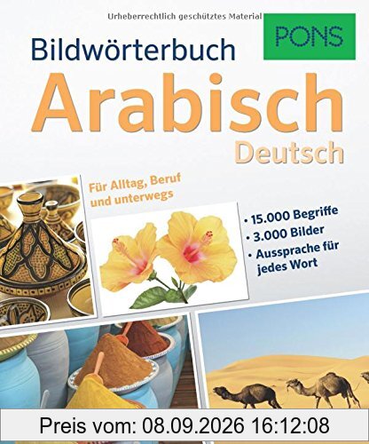 PONS Bildwörterbuch Arabisch: 15.000 Begriffe und Redewendungen in 3.000 topaktuellen Bildern für Alltag, Beruf und unterwegs.