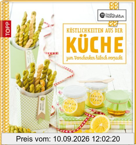 Die kreative Manufaktur - Köstlichkeiten aus der Küche: Zum Verschenken hübsch verpackt