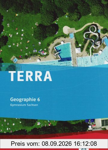 TERRA Geographie für Sachsen - Ausgabe für Gymnasien: TERRA Geographie für Sachsen. Ausgabe für Gymnasium. Schülerbuch 6. Klasse