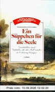 Ein Süppchen für die Seele. Geschichten und Gedichte, die die Welt wieder in Ordnung bringen.