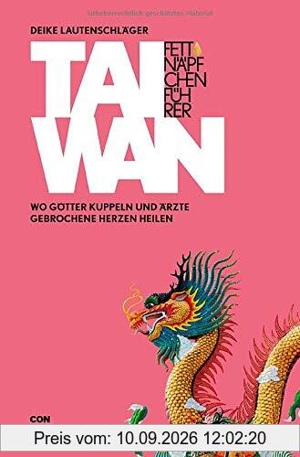 Fettnäpfchenführer Taiwan: Wo Götter kuppeln und Ärzte gebrochene Herzen heilen