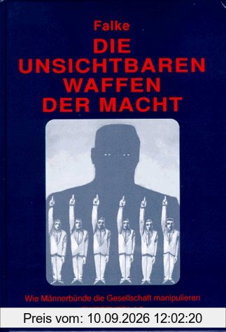 Die unsichtbaren Waffen der Macht. Wie Männerbünde die Gesellschaft manipulieren