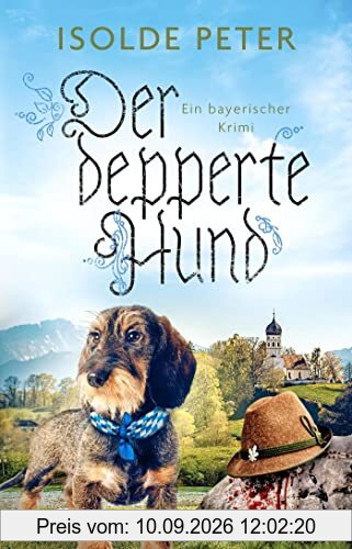 Der depperte Hund: Ein bayerischer Krimi (Daisy Dollinger ermittelt, Band 2)