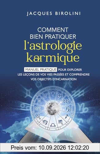 Comment bien pratiquer l'astrologie karmique : manuel pratique pour explorer les leçons de vos vies passées et comprendre vos objectifs d'incarnation