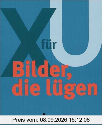 Bilder, die lügen: X für U. Begleitbuch zur Ausstellung im Haus der Geschichte der Bundesrepublik Deutschland, Zeitgeschichtliches Forum Leipzig, 2. März bis Juni 2000