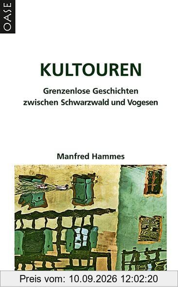 Kultouren: Grenzenlose Geschichten zwischen Schwarzwald und Vogesen