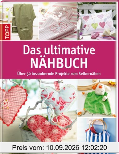 Das ultimative Nähbuch: Über 50 bezaubernde Projekte zum Selbernähen