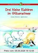 Drei kleine Eisbären im Glitzerschnee. Kurze Tiergeschichten zum Vorlesen