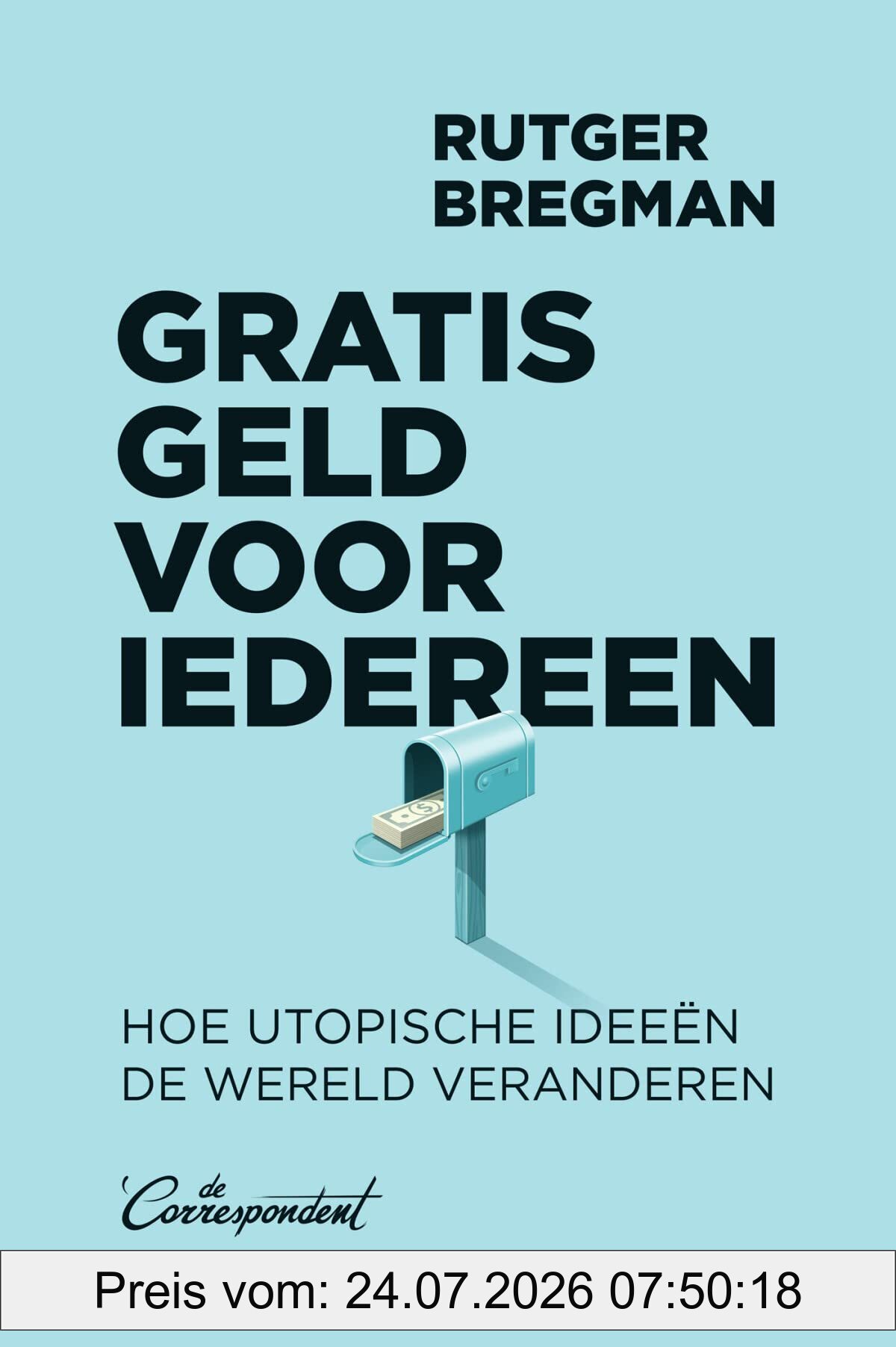 Rutger Bregman Gratis Geld Voor Iedereen, Hoe Utopische Ideeën De Wereld Veranderen