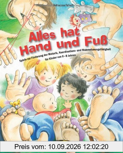 Alles hat Hand und Fuß: Spiele zur Förderung der Motorik, Koordinations- und Wahrnehmungsfähigkeit für Kinder