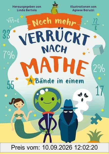 Noch mehr Verrückt nach Mathe: 4 Bände in einem: Probleme zum Gruseln | Geheimnisvoller Kosmos | Schule für Spione | Piraten ahoi!