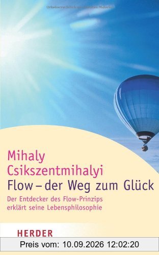 Flow - der Weg zum Glück: Der Entdecker des Flow-Prinzips erklärt seine Lebensphilosophie (HERDER spektrum)