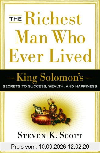 The Richest Man Who Ever Lived: King Solomon's Secrets to Success, Wealth, and Happiness