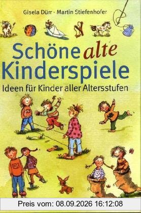 Schöne alte Kinderspiele: Ideen für Kinder aller Altersstufen: Ideen fÃ1/4r Kinder aller Altersstufen