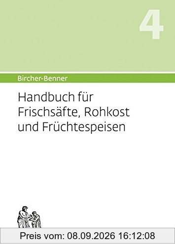 Bircher-Benner: (Hand)buch Nr. 4 für Frischsäfte, Rohkost und Früchtspeisen: Über neueste biophysikalische-wissenschaftliche Erkenntnisse zur ... der lebendigen, vegetarischen Frischkost