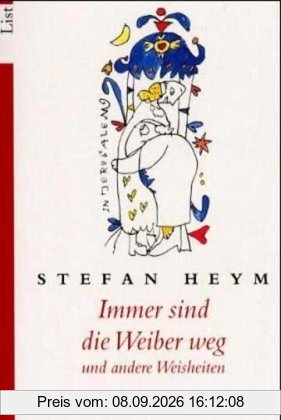 Immer sind die Weiber weg: und andere Weisheiten