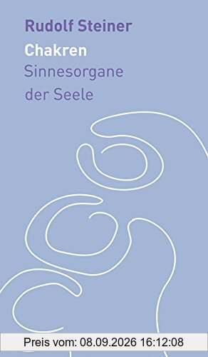 Die Chakren: Sinnesorgane der Seele (Die kleinen Begleiter)