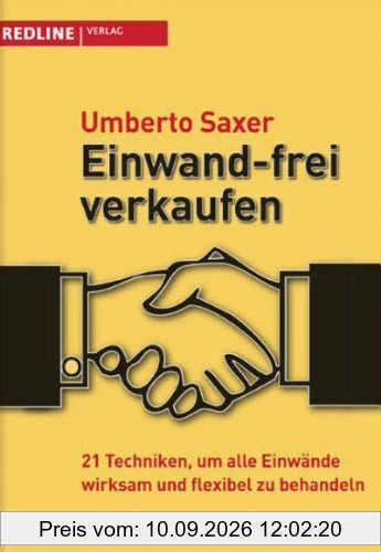 Einwand-frei verkaufen: 21 Techniken, um alle Einwände wirksam und flexibel zu behandeln