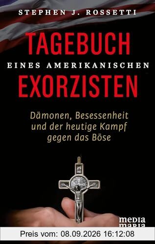 Tagebuch eines amerikanischen Exorzisten: Dämonen, Besessenheit und der heutige Kampf gegen das Böse