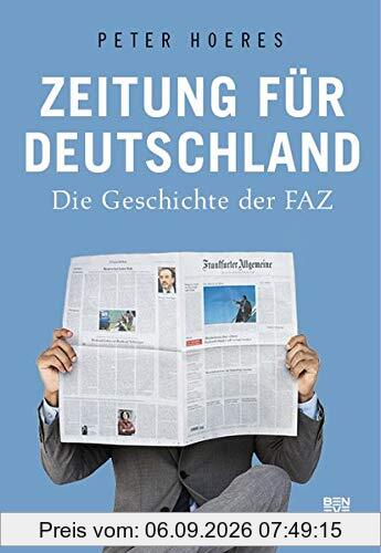 Zeitung für Deutschland: Die Geschichte der FAZ