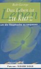 Das Leben ist zu kurz, um die Hauptsache zu verpassen . . .