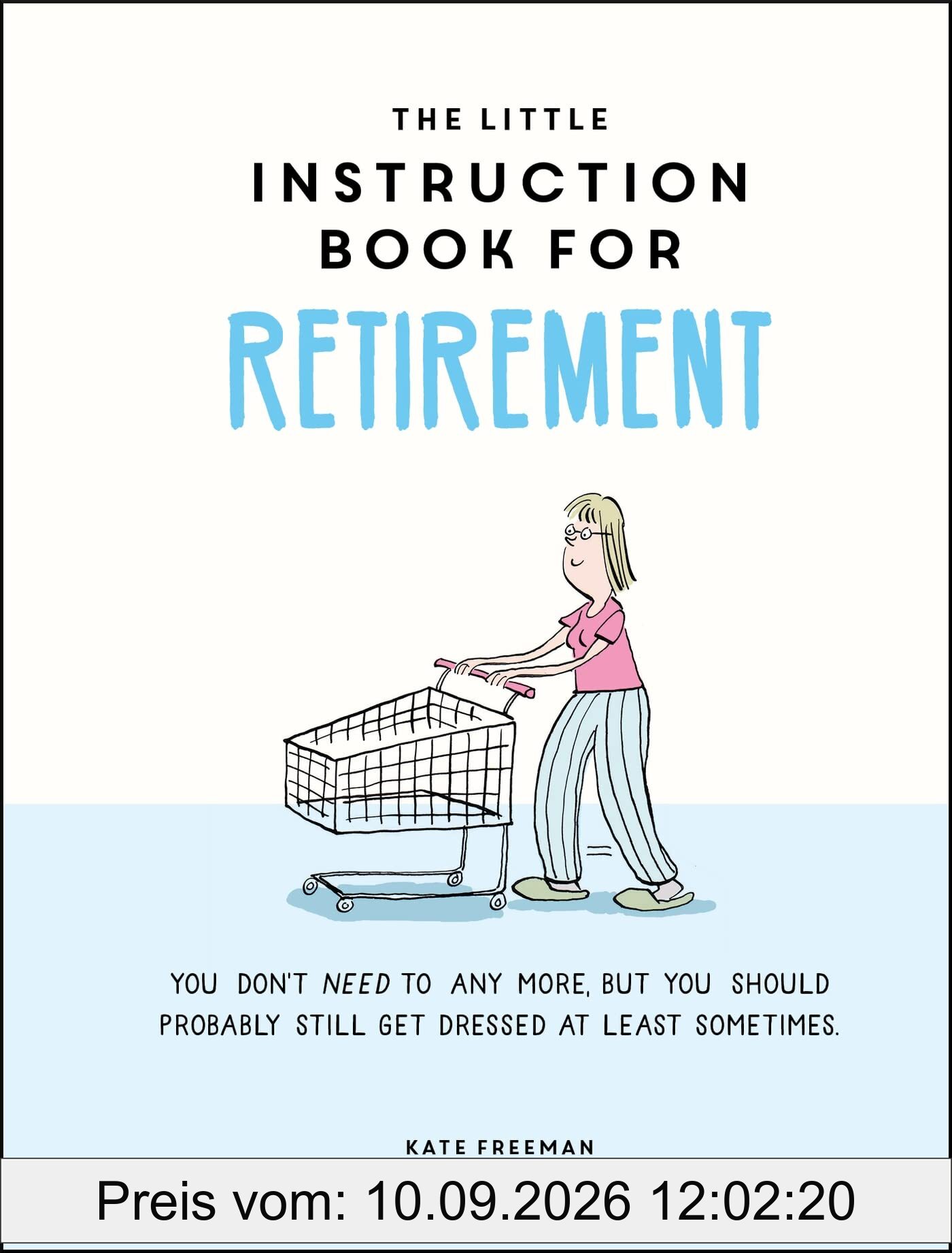 The Little Instruction Book for Retirement: Tongue-in-Cheek Advice for the Newly Retired