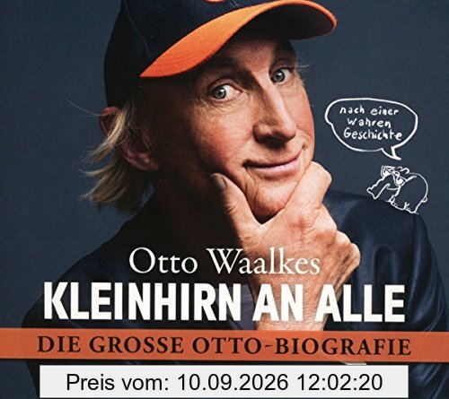 Kleinhirn an alle: Die große Ottobiografie - Nach einer wahren Geschichte