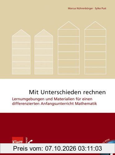Mit Unterschieden rechnen: Lernumgebungen und Materialien für einen differenzierten Anfangsunterricht Mathematik