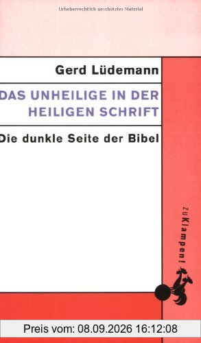 Das Unheilige in der heiligen Schrift: Die dunkle Seite der Bibel