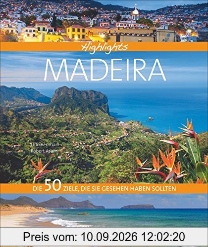 Bildband Madeira: Highlights Madeira. Die 50 Ziele, die Sie gesehen haben sollten. Entdecken Sie mit diesem Reiseführer die 50 schönsten Reiseziele für Ihren Wanderurlaub auf der Blumeninsel Madeira.
