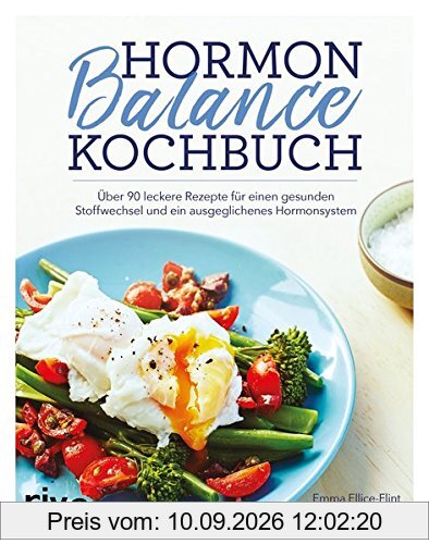 Hormon-Balance-Kochbuch: Über 90 leckere Rezepte für einen gesunden Stoffwechsel und ein ausgeglichenes Hormonsystem