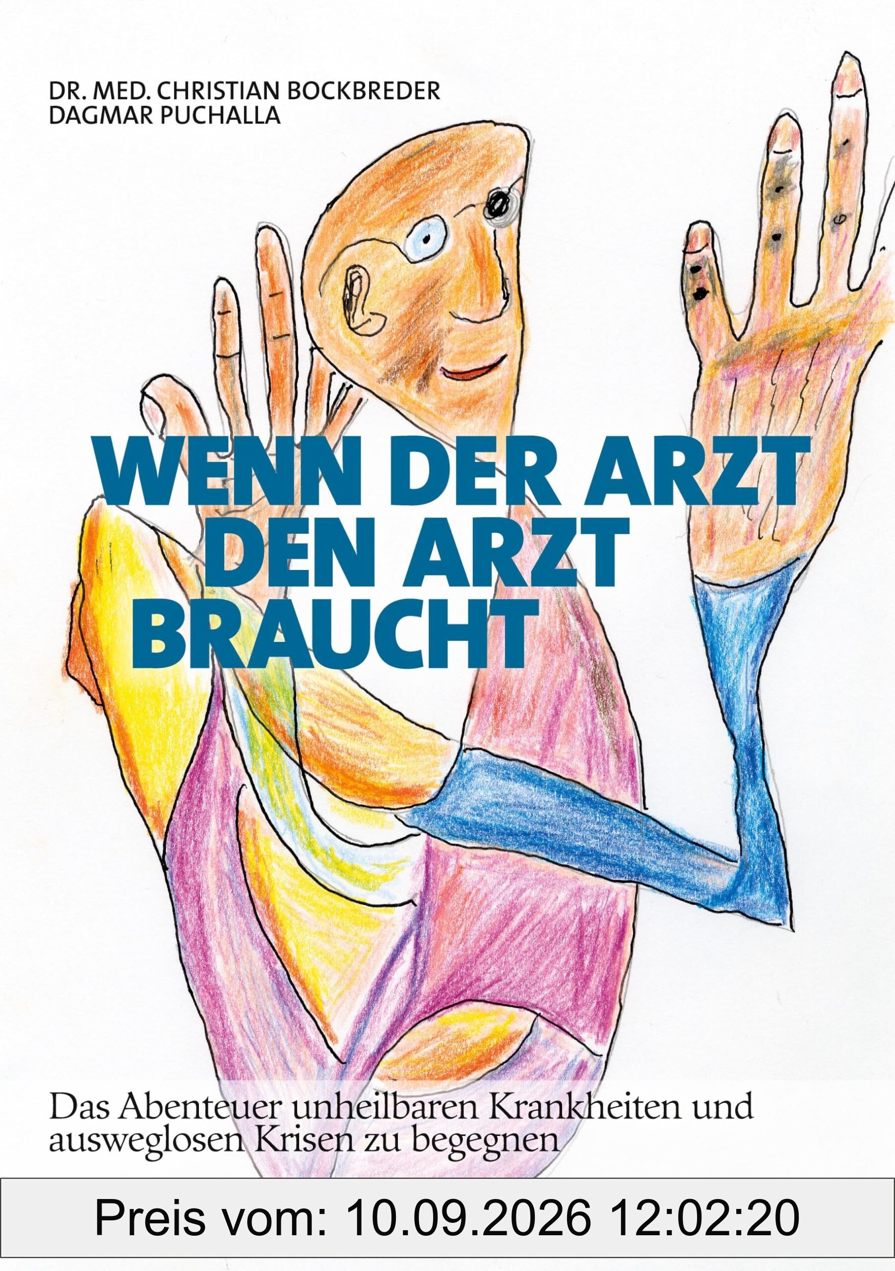 Wenn der Arzt den Arzt braucht: Das Abenteuer unheilbaren Krankheiten und ausweglosen Krisen zu begegnen
