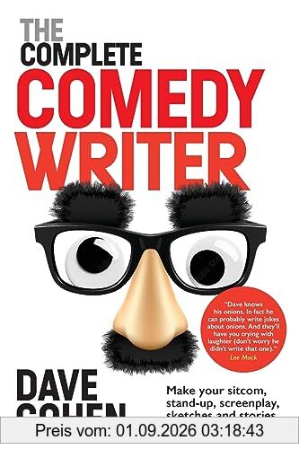 The Complete Comedy Writer: Make your sitcom, stand-up, screenplay, sketches and stories 62% funnier