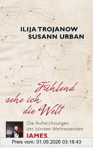 Fühlend sehe ich die Welt: Die Aufzeichnungen des blinden Weltreisenden James Holman