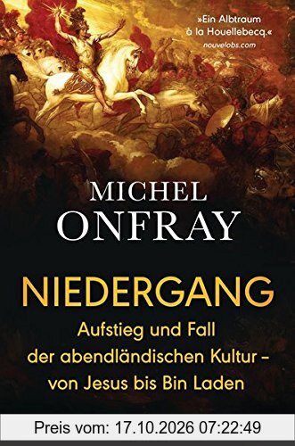 Niedergang: Aufstieg und Fall der abendländischen Kultur - von Jesus bis Bin Laden