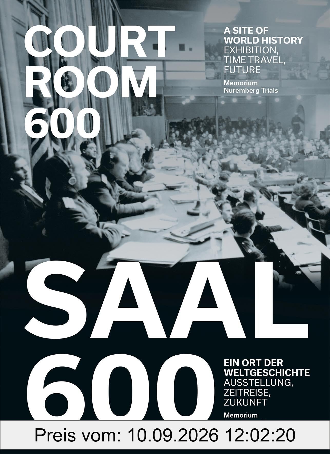 Memorium Nürnberger Prozesse / Memorium Nurenberg Trials: Saal 600. Ein Ort der Weltgeschichte / Courtroom 600. A site of world history (Schriftenreihe der Museen der Stadt Nürnberg)